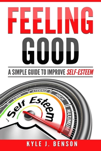 Feeling Good A Simple Guide to Improve Self-Esteem