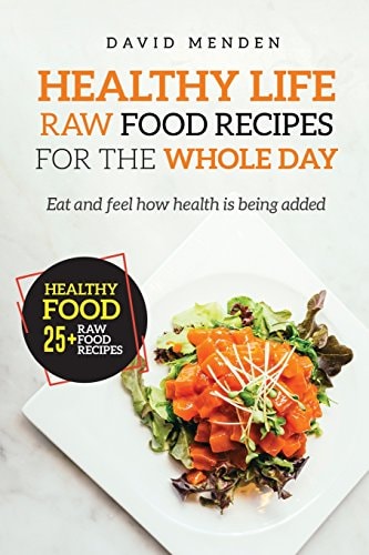 Healthy Life Raw Food Recipes for the Whole Day