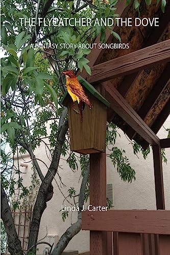 The Flycatcher and the Dove A Fantasy Story about Songbirds