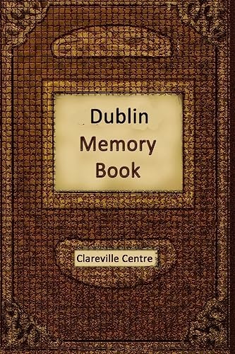 Dublin Memory Book Recollections and Stories Together Comprising a Social History of Dublin and Ireland in the 20th Century
