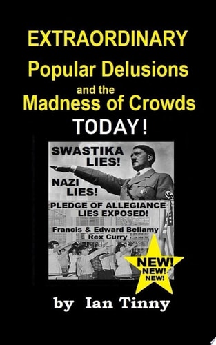 Extraordinary Popular Delusions and the Madness of Crowds Swastikas, Nazis, Pledge of Allegiance Lies Exposed by Rex Curry + Francis & Edward Bellamy