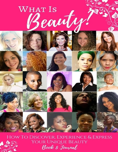What Is Beauty? How to Discover, Experience and Express Your Unique Beauty!