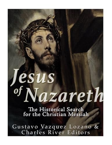 Jesus of Nazareth The Historical Search for the Christian Messiah