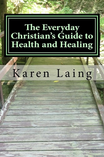 The Everyday Christian's Guide to Health and Healing Book Three in Everyday Christian's Guides