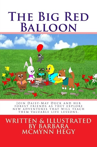 The Big Red Balloon Join Daisy-May Duck and Her Forest Friends As They Explore New Adventures. Wonderful and Strange Things Happen That Will Teach Them Valuable Life Lessons