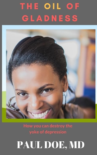 The Oil of Gladness How You Can Destroy the Yoke of Depression
