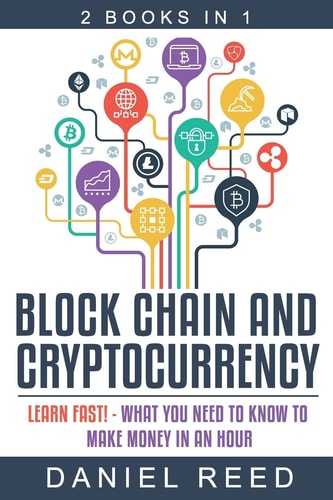 Block Chain and Cryptocurrency Learn Fast! - What You Need to Know to Make Money in an Hour