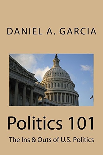 Politics 101 The Ins and Outs of U. S. Politics