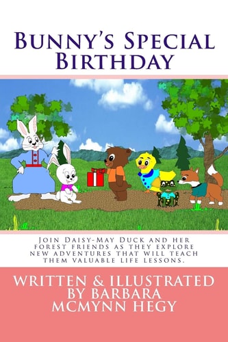 Bunny's Special Birthday Join Daisy-May Duck and Her Forest Friends As They Explore New Adventures That Will Teach Them Valuable Life Lessons