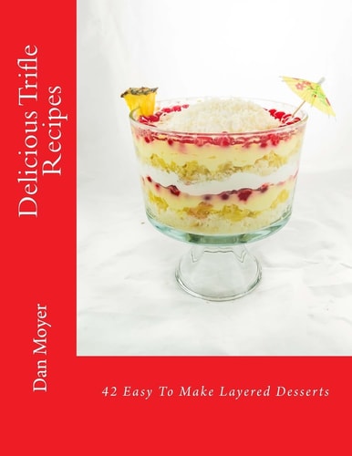 Delicious Trifle Recipes 42 Easy To Make Layered Desserts
