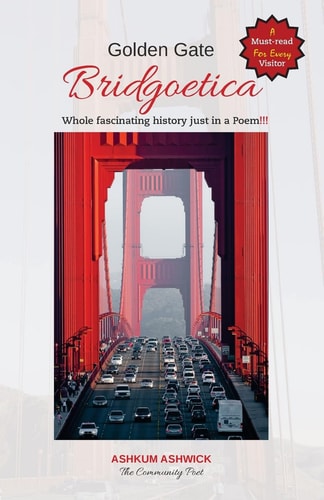 Golden Gate Bridgoetica Whole Fascinating Bridge History Just in a Poem