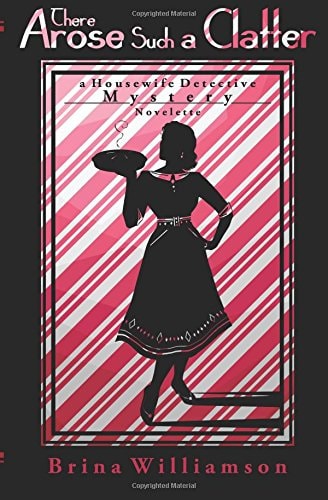 There Arose Such a Clatter A Housewife Detective Mystery Novelette