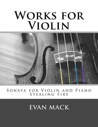 Works for Violin Sonata for Violin and Piano and Stealing Fire