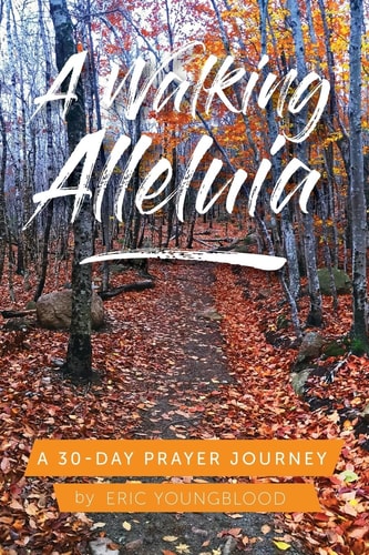 A Walking Alleluia A 30-Day Prayer Journey