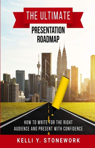 The Ultimate Presentation Roadmap How to Write for the Right Audience and Present with Confidence