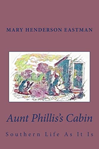 Aunt Phillis's Cabin Southern Life As It Is