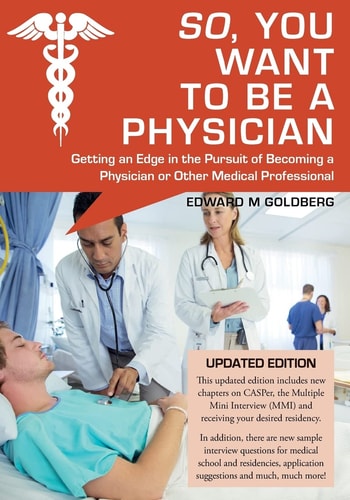 So, You Want to Be a Physician Getting an Edge in the Pursuit of Becoming a Physician Or Other Medical Professional