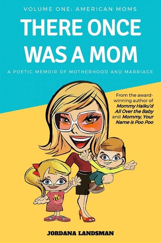 There Once Was a Mom A Poetic Memoir of Motherhood and Marriage
