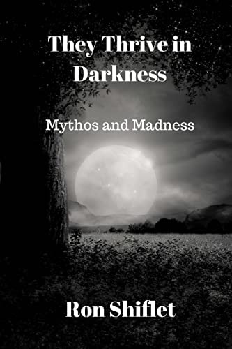 They Thrive in Darkness Mythos and Madness