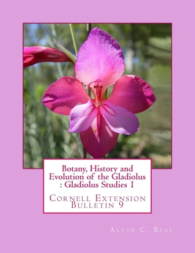 Botany, History and Evolution of the Gladiolus : Gladiolus Studies 1 Cornell Extension Bulletin 9