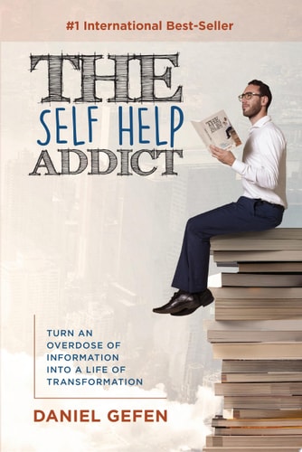 The Self Help Addict Turn An Overdose Of Information Into A Life Of Transformation
