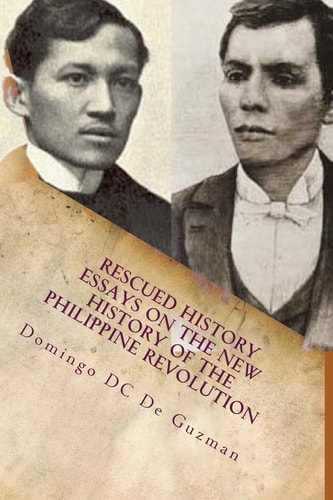 Rescued History Essays on the New History of the Philippine Revolution