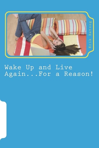 Wake Up and Live Again...For a Reason! An Alternative to Suicide