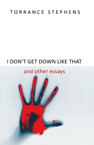 I Dont Get Down Like That And Other Essays