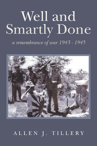Well and Smartly Done A Remembrance of War 1943 - 1945