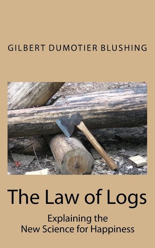 The Law of Logs Explaining the New Science for Happiness