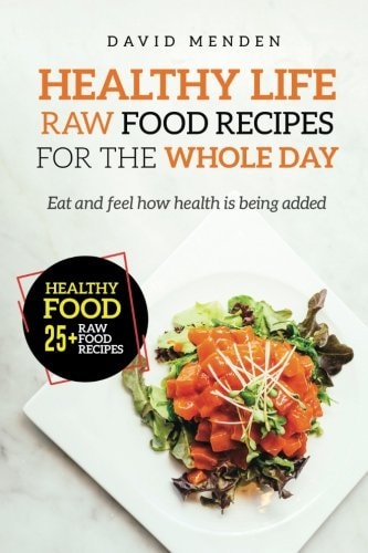 Healthy Life Raw Food Recipes for the Whole Day