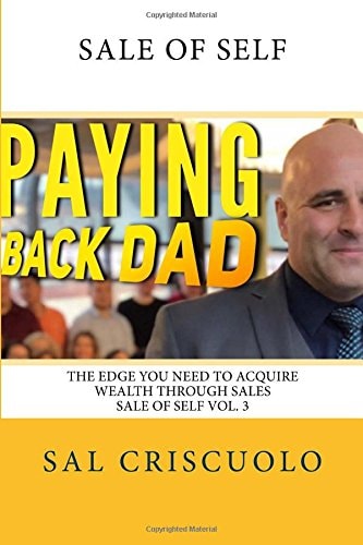 Paying Back Dad Sale of Self Volume 3 The Edge You Need to Acquire Wealth Through Sales
