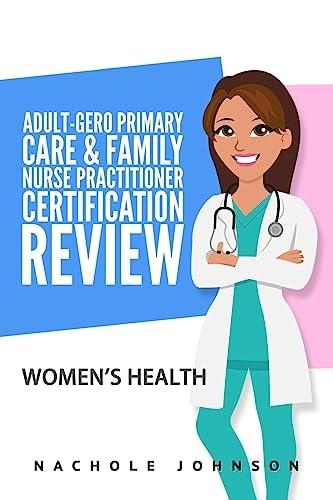 Adult Gero Primary Care and Family Nurse Practitioner Certification Review Women's Health