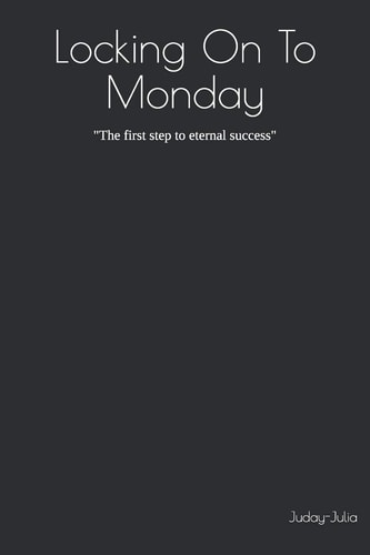 Locking On To Monday The First Step to Eternal Success