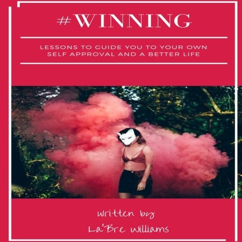 #Winning Lessons to Guide You to Your Own Self Approval and a Better Life.
