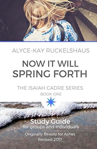 Now It Will Spring Forth Study Guide: Applying The Principles In Now It Will Spring Forth (Isaiah Cadre)