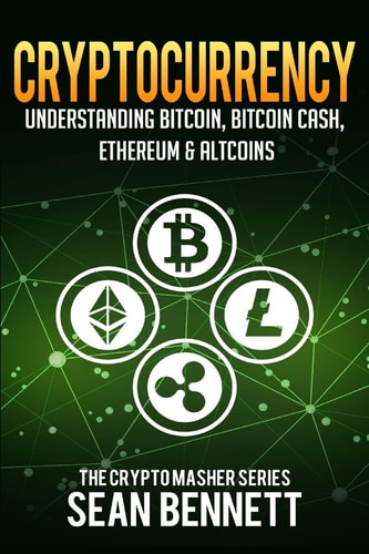 Cryptocurrency Understanding Bitcoin, Bitcoin Cash, Ethereum and Altcoins
