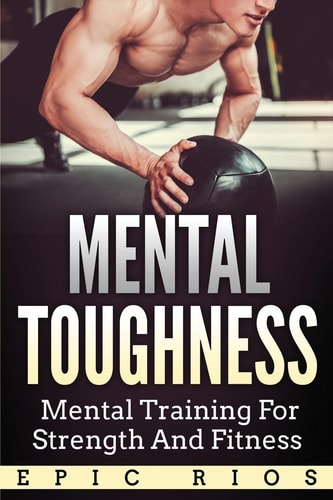 Mental Toughness Mental Training for Strength and Fitness