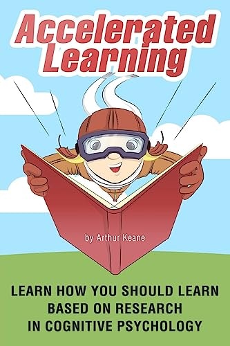 Accelerated Learning Learn How You Should Learn Based on Research in Cognitive Psychology