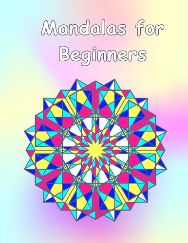 Mandalas for Beginners An Adult Coloring Book with Fun, Easy, and Relaxing Coloring Pages (Perfect Gift for Beginners)