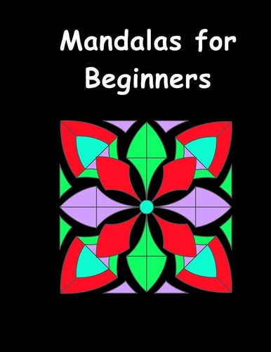 Mandalas for Beginners An Adult Coloring Book with Fun, Easy, and Relaxing Coloring Pages (Perfect Gift for Beginners)