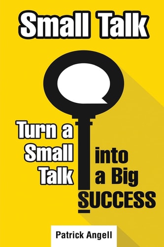 Small Talk How to Turn Small Talk Into Big Success