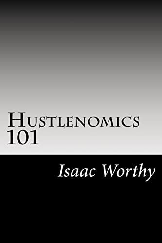 Hustlenomics 101 Lessons about Business and Investing from a Street Hustlers Perspective