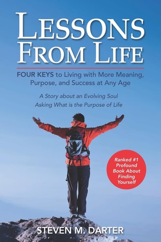 Lessons from Life Four Keys to Living with More Meaning, Purpose, and Success