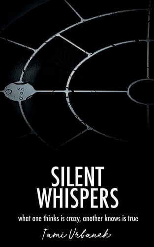 Silent Whispers What One Thinks Is Crazy, Another Knows Is True