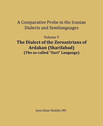 The Dialect of the Zoroastrians of Ardakan (Sharifabad) A Comparative Probe in the Iranian Dialects and Semilanguages