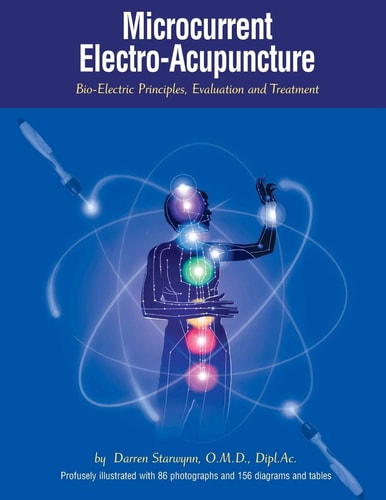 Microcurrent Electro-Acupuncture Bio-Electric Principles, Evaluation and Treatment