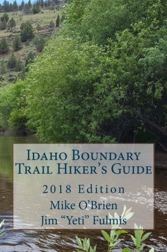 Idaho Boundary Trail Hiker's Guide 2018 Edition
