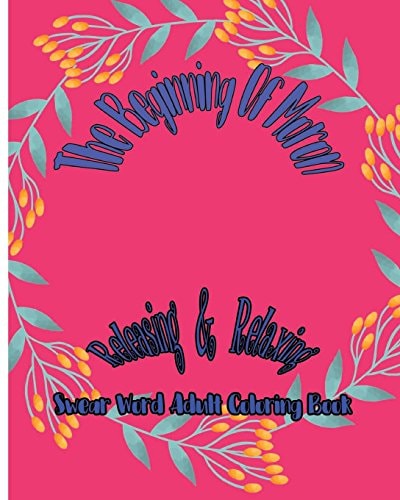 The Beginning of Moron Releasing and Relaxing : Swear Word Adult Coloring Book