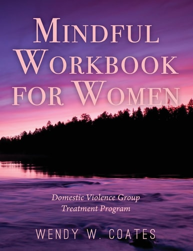 Mindful Workbook for Women Domestic Violence Group Treatment Program
